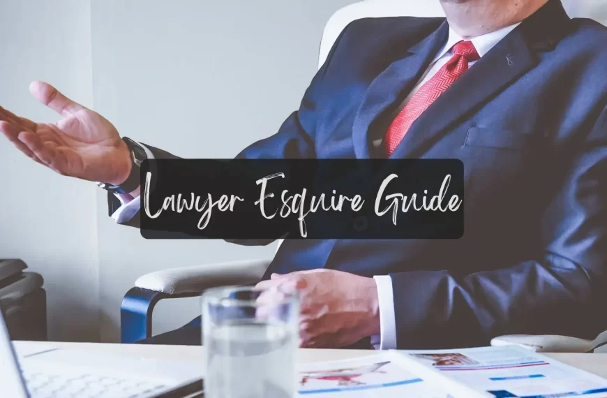 Lawyer Esquire [ Importance, Role, Fees, & Working Guide ]