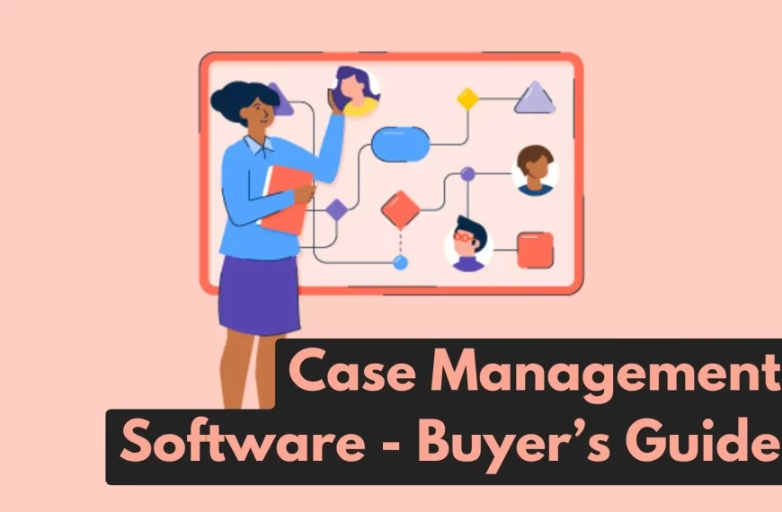 Case Management Software - Buyer's Guide [ 6 Must-Check Points ] By thelegalstories.Com