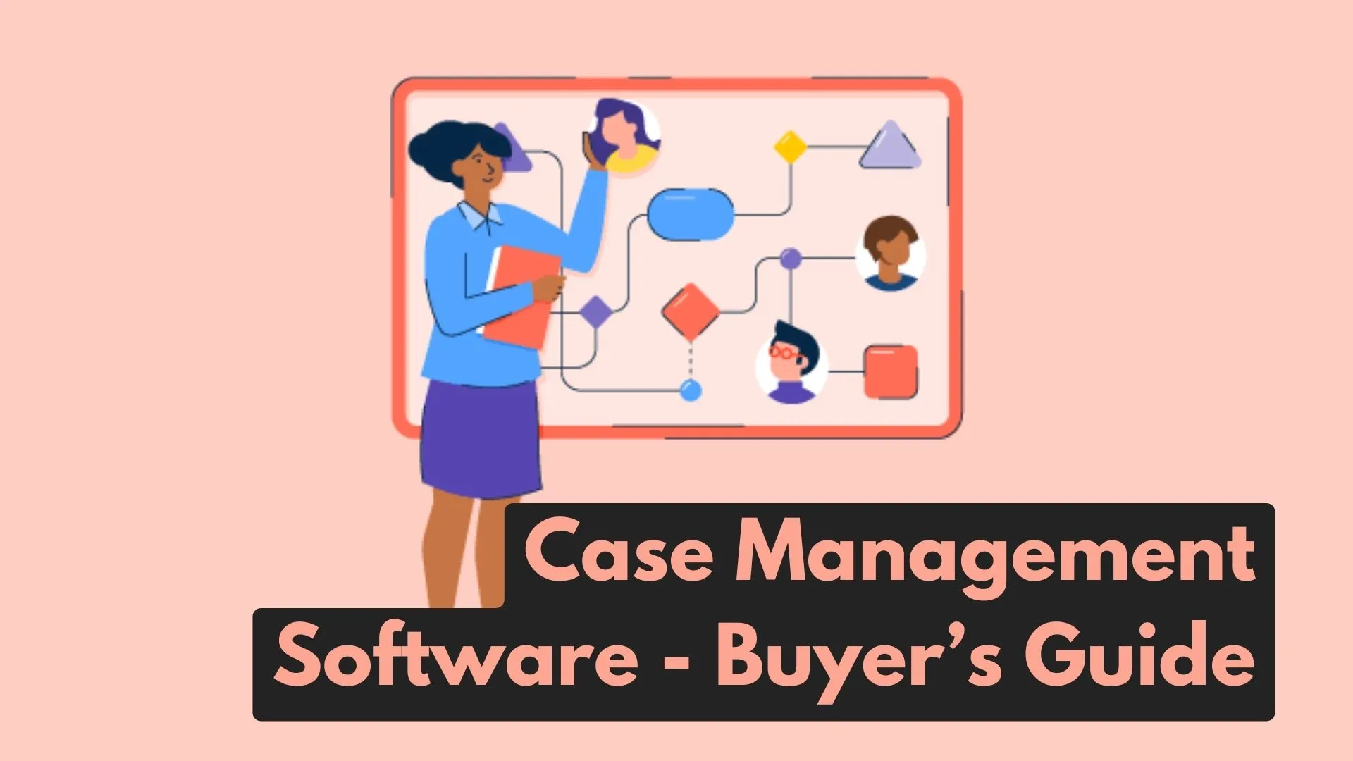 Case Management Software – Buyer’s Guide [ 6 Must-Check Points ]
