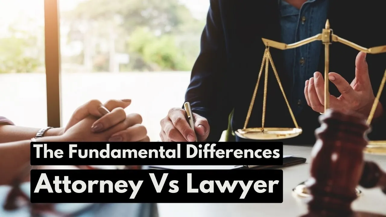 What’s The Difference Between a Lawyer And An Attorney – Attorney Vs Lawyer