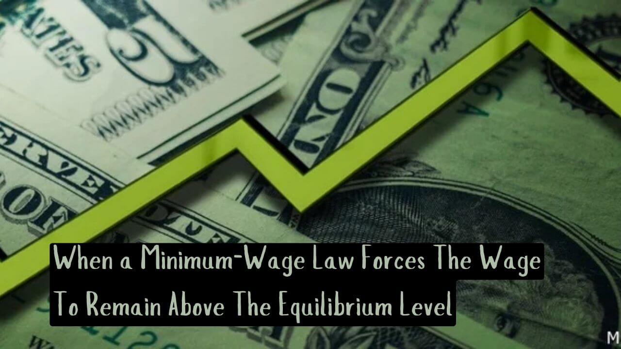 When a Minimum-Wage Law Forces The Wage To Remain Above The Equilibrium Level, The Result Is The Legal Stories https://thelegalstories.com/